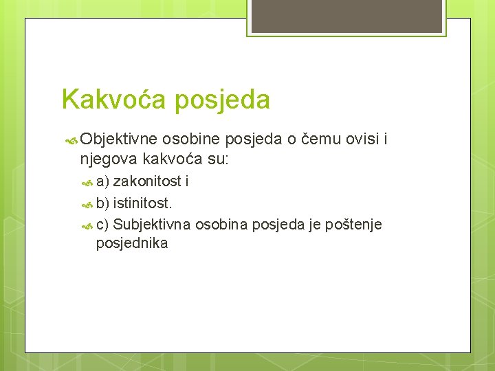 Kakvoća posjeda Objektivne osobine posjeda o čemu ovisi i njegova kakvoća su: a) zakonitost