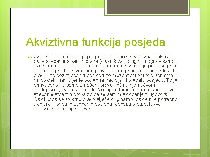 Akviztivna funkcija posjeda Zahvaljujući tome što je posjedu povjerena akvizitivna funkcija, pa je stjecanje