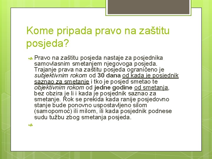 Kome pripada pravo na zaštitu posjeda? Pravo na zaštitu posjeda nastaje za posjednika samovlasnim