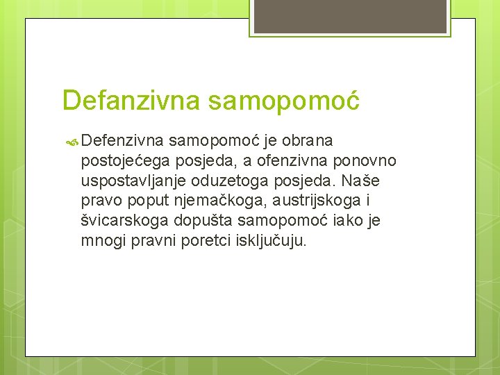 Defanzivna samopomoć Defenzivna samopomoć je obrana postojećega posjeda, a ofenzivna ponovno uspostavljanje oduzetoga posjeda.