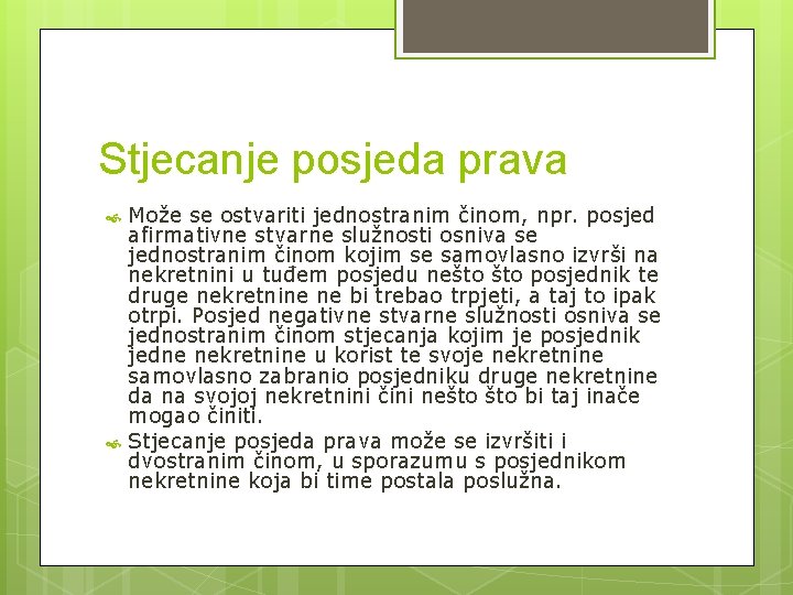 Stjecanje posjeda prava Može se ostvariti jednostranim činom, npr. posjed afirmativne stvarne služnosti osniva