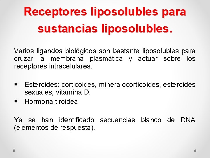 Receptores liposolubles para sustancias liposolubles. Varios ligandos biológicos son bastante liposolubles para cruzar la