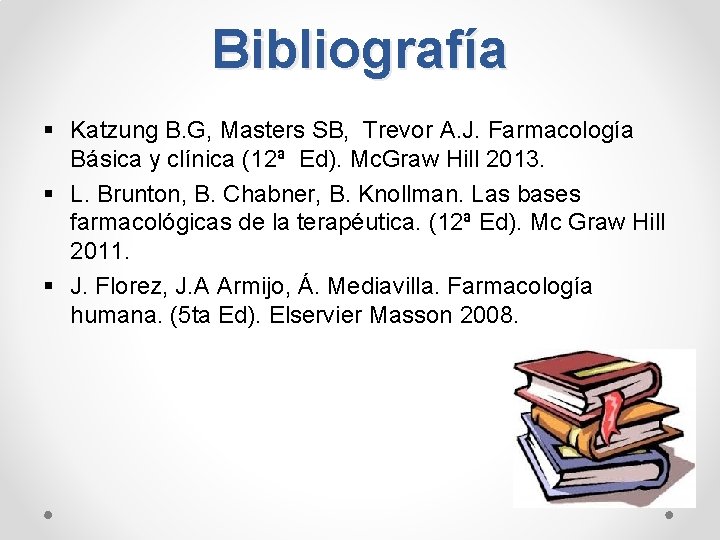 Bibliografía § Katzung B. G, Masters SB, Trevor A. J. Farmacología Básica y clínica