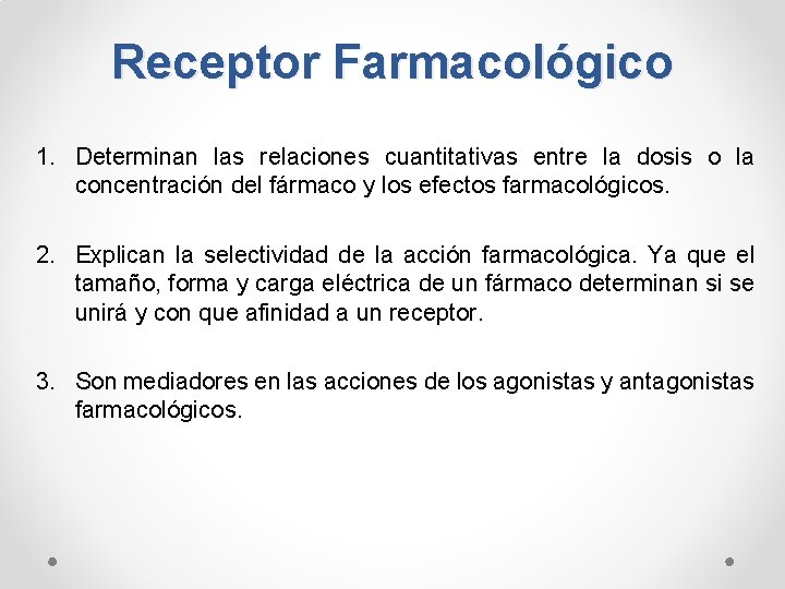 Receptor Farmacológico 1. Determinan las relaciones cuantitativas entre la dosis o la concentración del