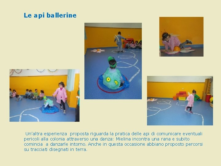 Le api ballerine Un’altra esperienza proposta riguarda la pratica delle api di comunicare eventuali Le api ballerine Un’altra esperienza proposta riguarda la pratica delle api di comunicare eventuali