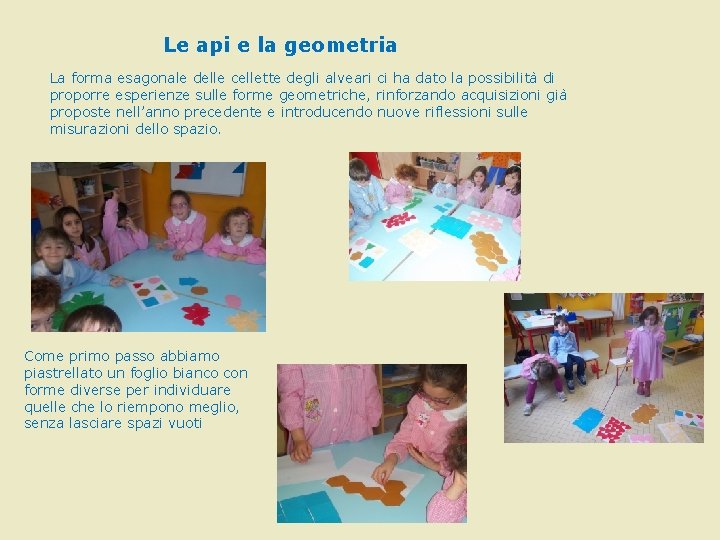 Le api e la geometria La forma esagonale delle cellette degli alveari ci ha Le api e la geometria La forma esagonale delle cellette degli alveari ci ha