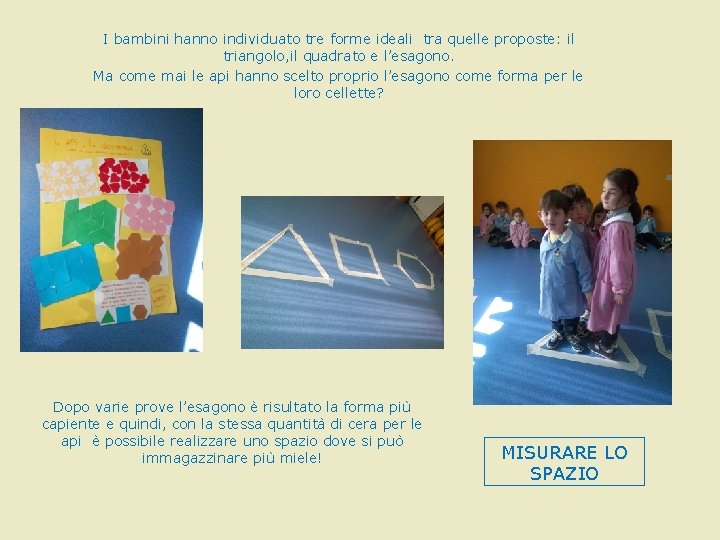 I bambini hanno individuato tre forme ideali tra quelle proposte: il triangolo, il quadrato I bambini hanno individuato tre forme ideali tra quelle proposte: il triangolo, il quadrato