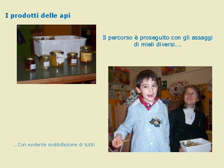 I prodotti delle api Il percorso è proseguito con gli assaggi di mieli diversi…. I prodotti delle api Il percorso è proseguito con gli assaggi di mieli diversi….