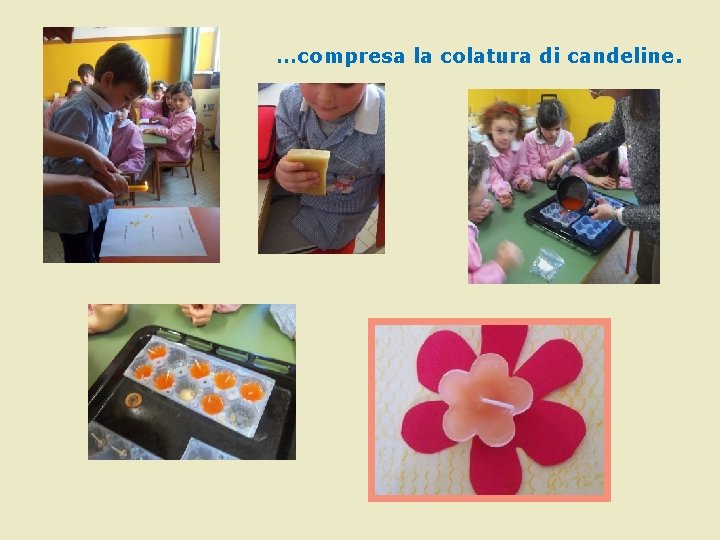 …compresa la colatura di candeline. …compresa la colatura di candeline.