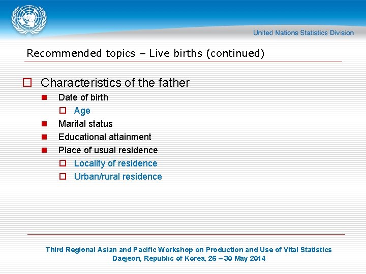 Recommended topics – Live births (continued) o Characteristics of the father n n Date
