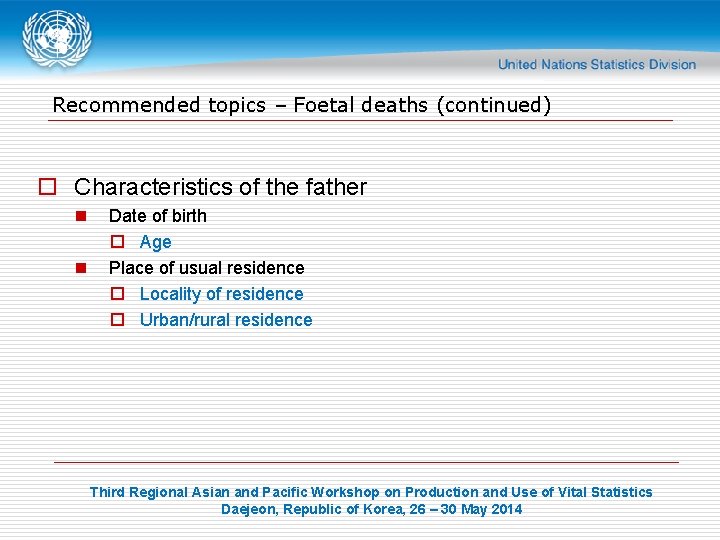 Recommended topics – Foetal deaths (continued) o Characteristics of the father n n Date