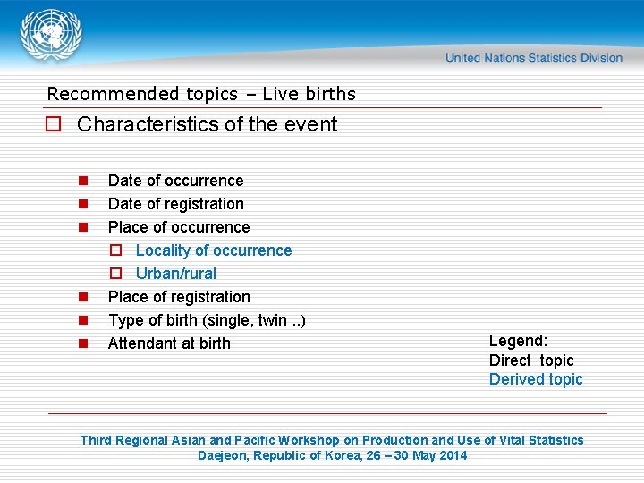 Recommended topics – Live births o Characteristics of the event n n n Date