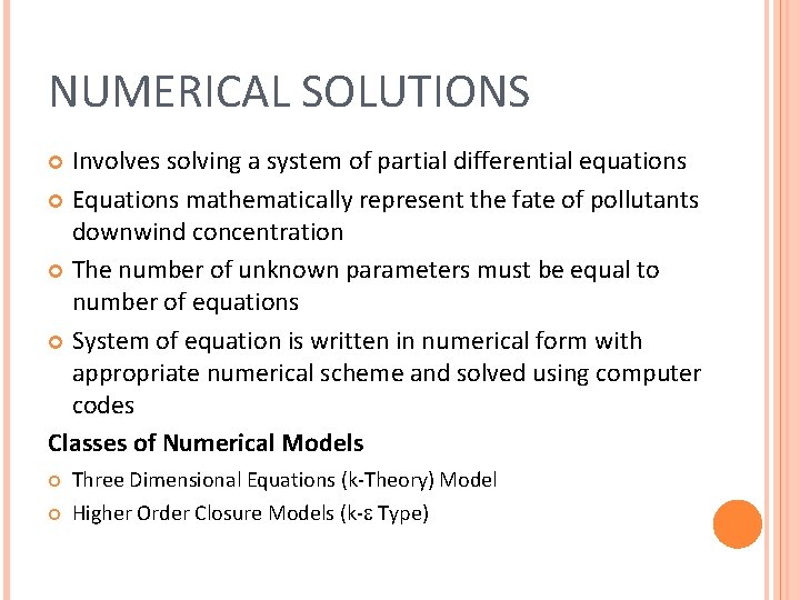 NUMERICAL SOLUTIONS Involves solving a system of partial differential equations Equations mathematically represent the