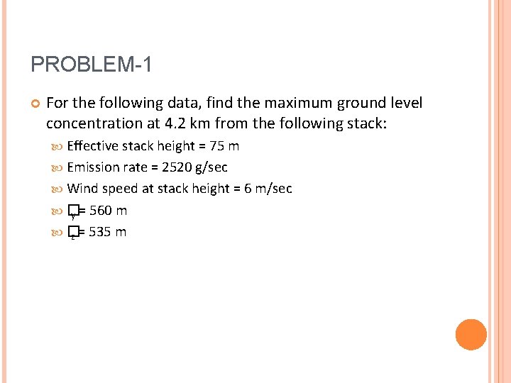 PROBLEM-1 For the following data, find the maximum ground level concentration at 4. 2