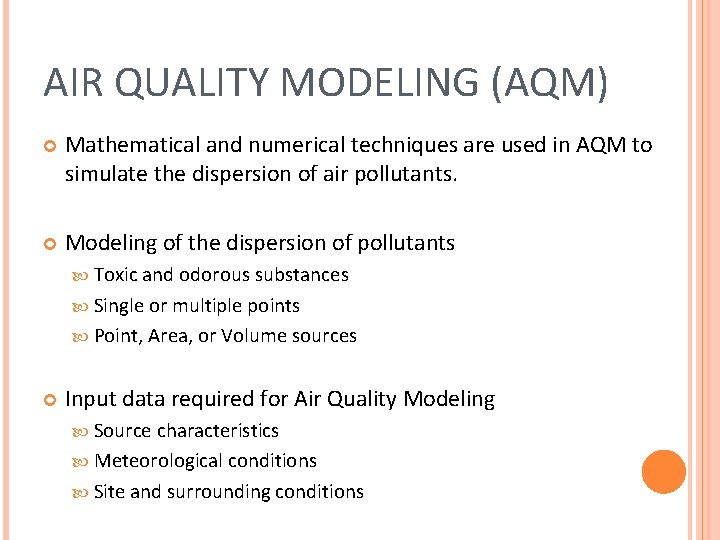 AIR QUALITY MODELING (AQM) Mathematical and numerical techniques are used in AQM to simulate