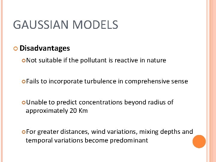 GAUSSIAN MODELS Disadvantages Not suitable if the pollutant is reactive in nature Fails to