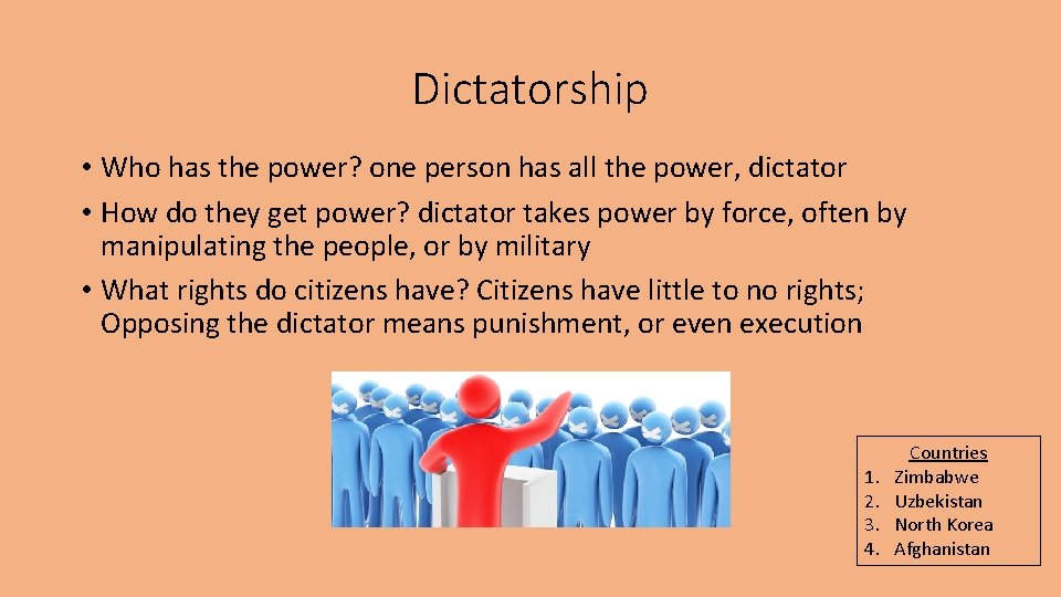 Dictatorship • Who has the power? one person has all the power, dictator •