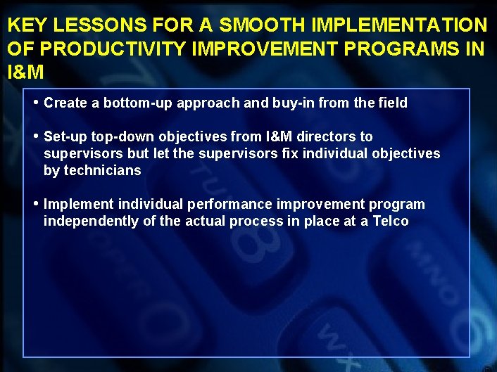 KEY LESSONS FOR A SMOOTH IMPLEMENTATION OF PRODUCTIVITY IMPROVEMENT PROGRAMS IN I&M • Create