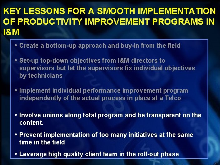 KEY LESSONS FOR A SMOOTH IMPLEMENTATION OF PRODUCTIVITY IMPROVEMENT PROGRAMS IN I&M • Create