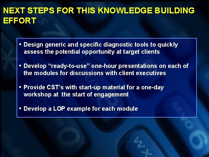 NEXT STEPS FOR THIS KNOWLEDGE BUILDING EFFORT • Design generic and specific diagnostic tools