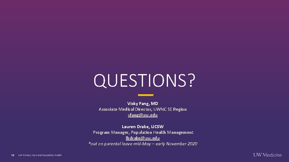 QUESTIONS? Vicky Fang, MD Associate Medical Director, UWNC SE Region vfang@uw. edu Lauren Drake, QUESTIONS? Vicky Fang, MD Associate Medical Director, UWNC SE Region vfang@uw. edu Lauren Drake,