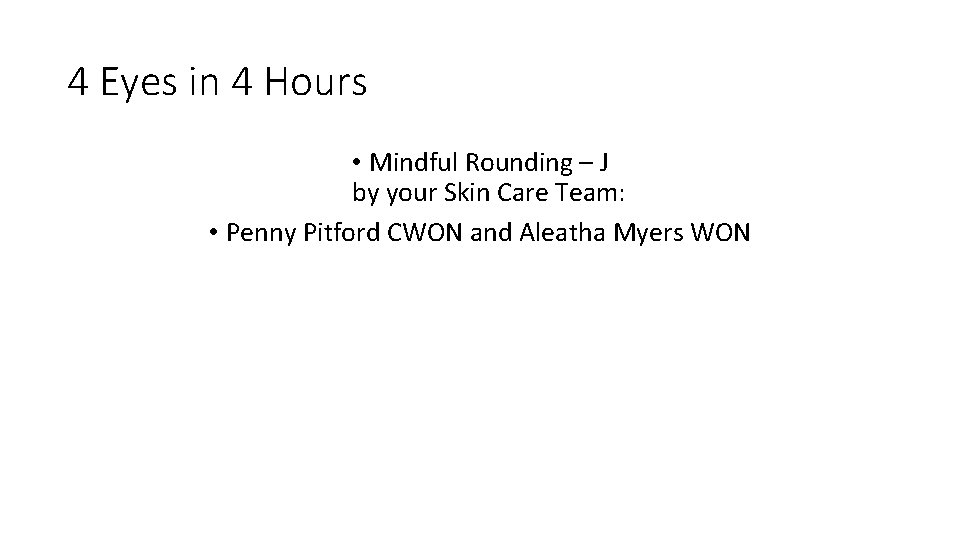 4 Eyes in 4 Hours • Mindful Rounding – J by your Skin Care