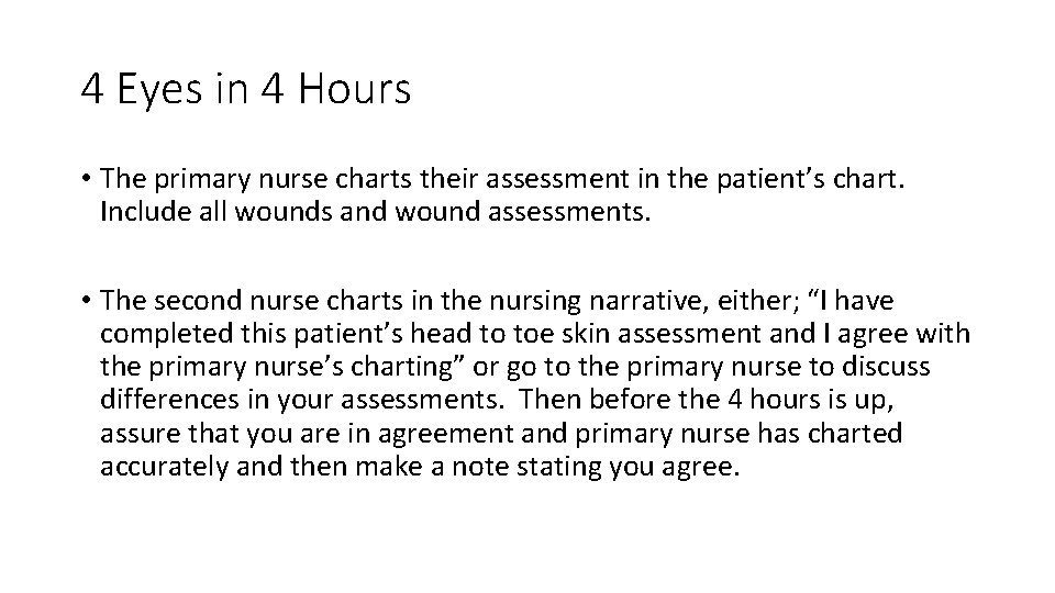 4 Eyes in 4 Hours • The primary nurse charts their assessment in the