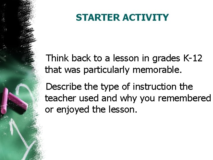 STARTER ACTIVITY Think back to a lesson in grades K-12 that was particularly memorable.