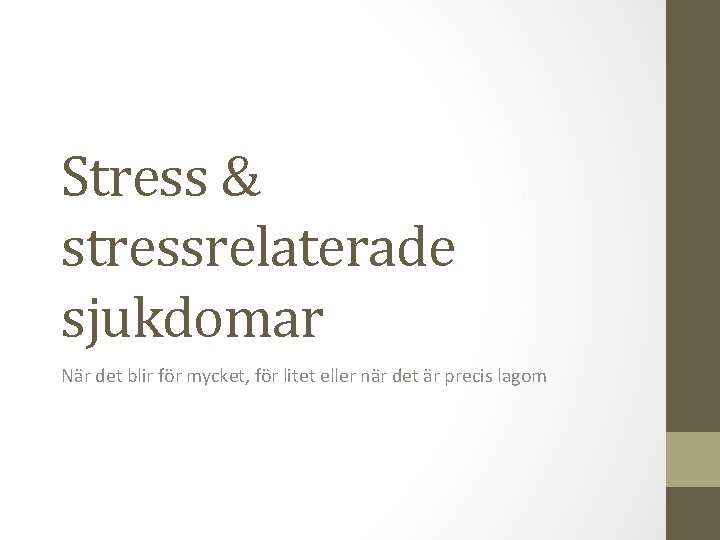 Stress & stressrelaterade sjukdomar När det blir för mycket, för litet eller när det