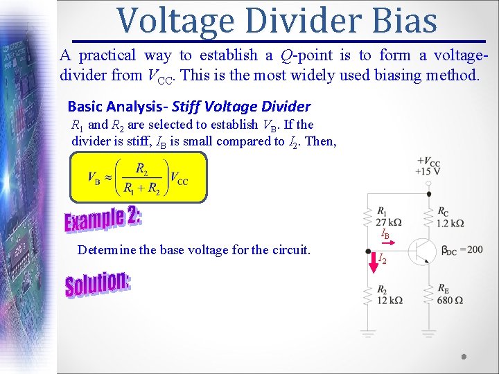 Voltage Divider Bias A practical way to establish a Q-point is to form a