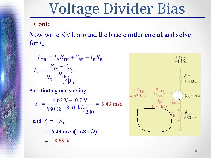 Voltage Divider Bias …Contd. Now write KVL around the base emitter circuit and solve