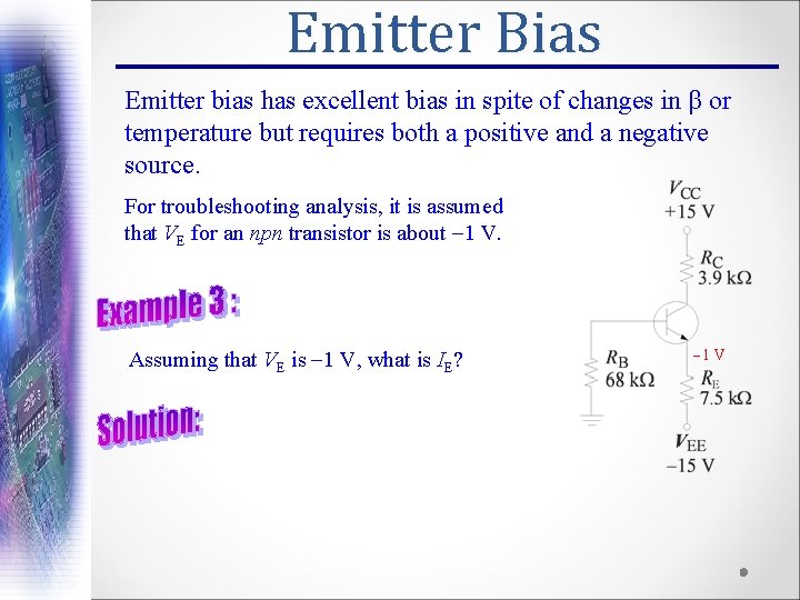 Emitter Bias Emitter bias has excellent bias in spite of changes in β or