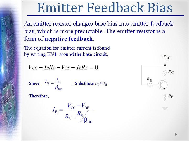 Emitter Feedback Bias An emitter resistor changes base bias into emitter-feedback bias, which is