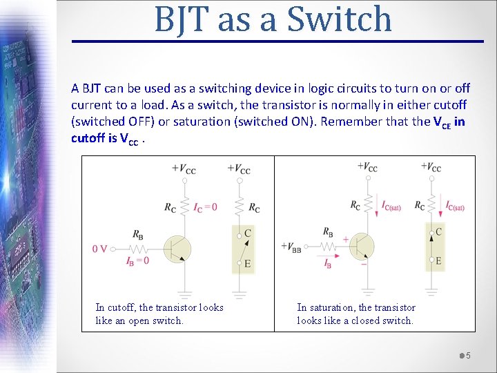 BJT as a Switch A BJT can be used as a switching device in