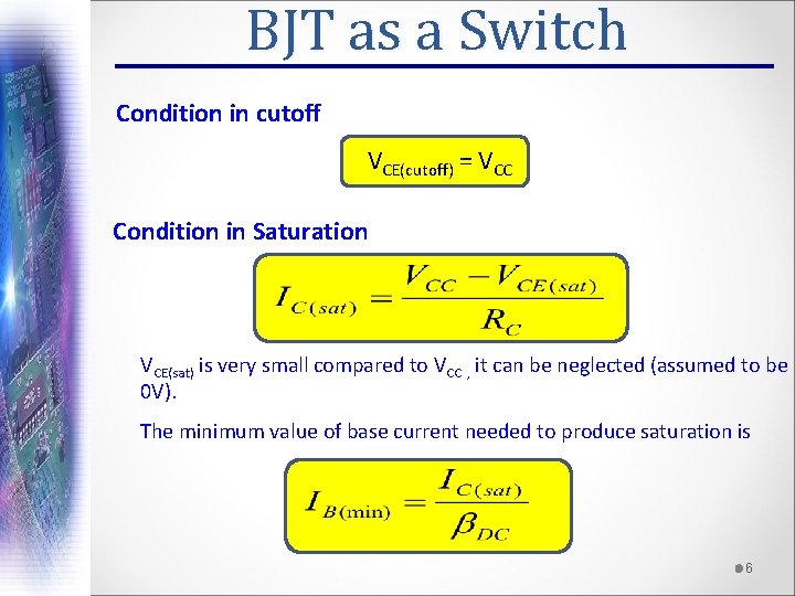 BJT as a Switch Condition in cutoff VCE(cutoff) = VCC Condition in Saturation VCE(sat)