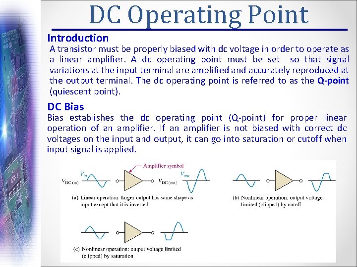 DC Operating Point Introduction A transistor must be properly biased with dc voltage in