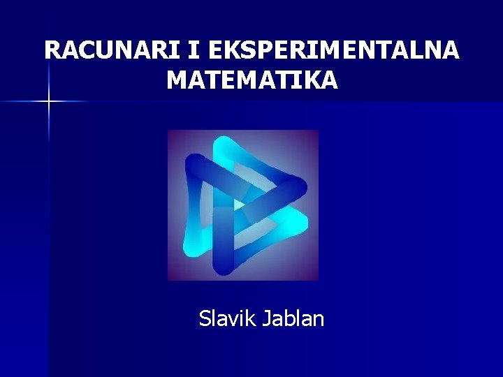 RACUNARI I EKSPERIMENTALNA MATEMATIKA Slavik Jablan 