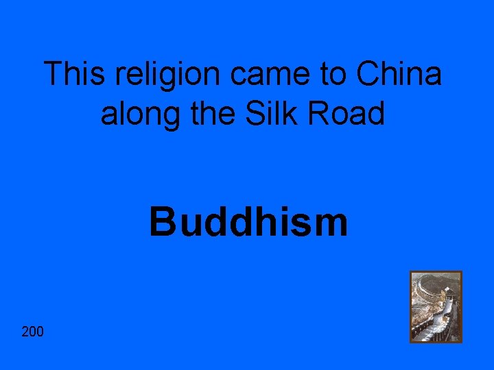 This religion came to China along the Silk Road Buddhism 200 