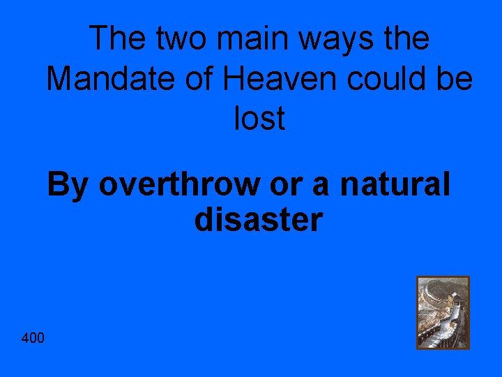 The two main ways the Mandate of Heaven could be lost By overthrow or