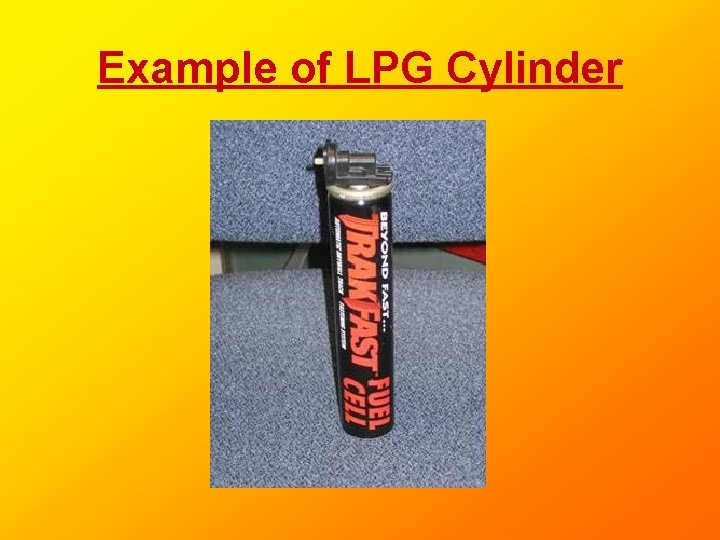 Example of LPG Cylinder Example of LPG Cylinder