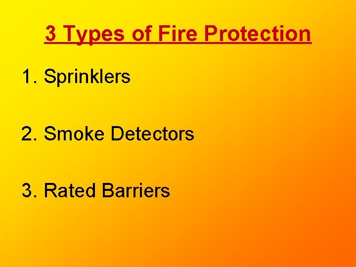 3 Types of Fire Protection 1. Sprinklers 2. Smoke Detectors 3. Rated Barriers 3 Types of Fire Protection 1. Sprinklers 2. Smoke Detectors 3. Rated Barriers