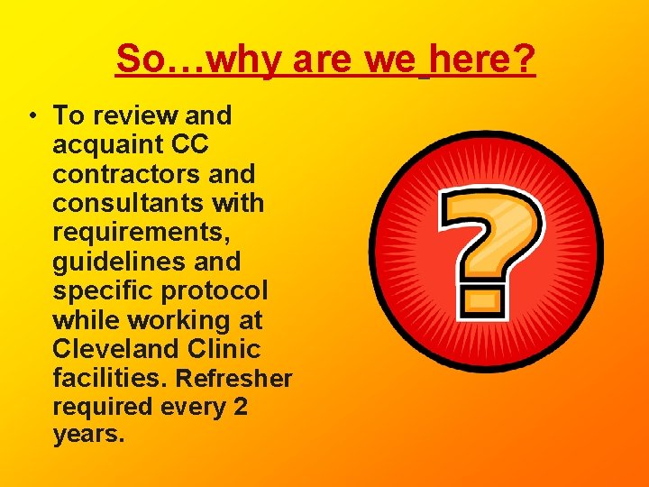So…why are we here? • To review and acquaint CC contractors and consultants with So…why are we here? • To review and acquaint CC contractors and consultants with