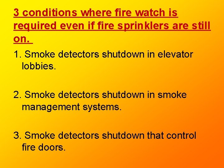 3 conditions where fire watch is required even if fire sprinklers are still on. 3 conditions where fire watch is required even if fire sprinklers are still on.