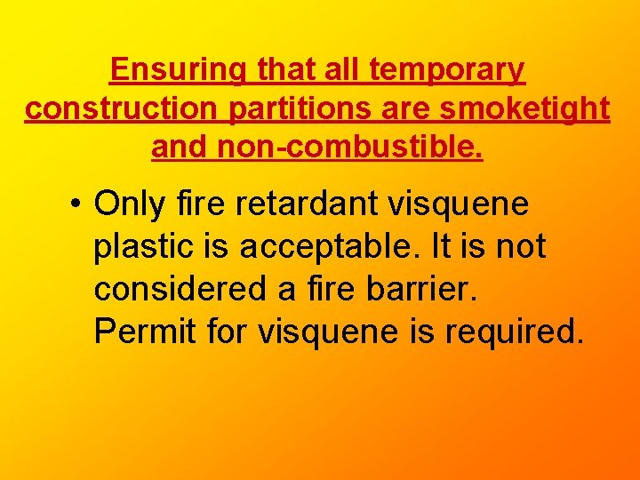 Ensuring that all temporary construction partitions are smoketight and non-combustible. • Only fire retardant Ensuring that all temporary construction partitions are smoketight and non-combustible. • Only fire retardant
