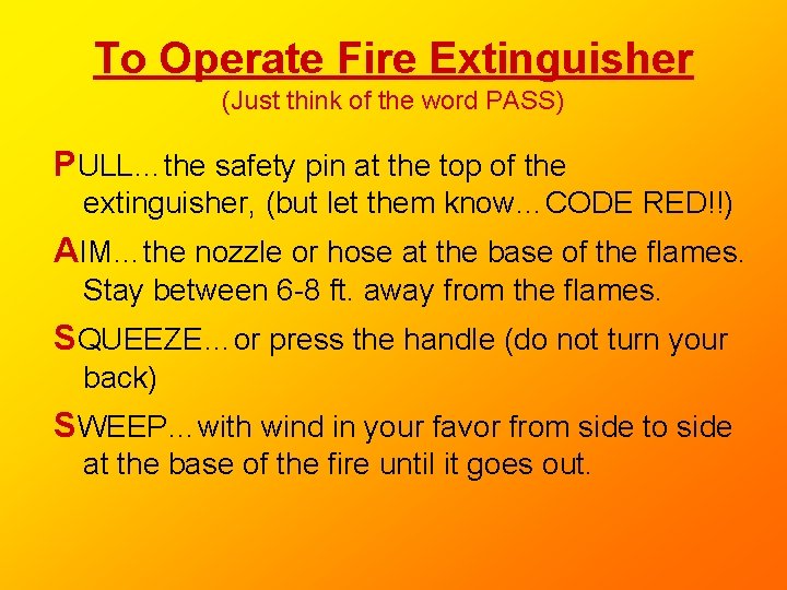 To Operate Fire Extinguisher (Just think of the word PASS) PULL…the safety pin at To Operate Fire Extinguisher (Just think of the word PASS) PULL…the safety pin at