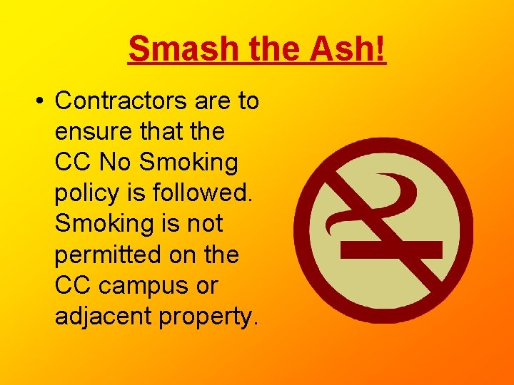 Smash the Ash! • Contractors are to ensure that the CC No Smoking policy Smash the Ash! • Contractors are to ensure that the CC No Smoking policy