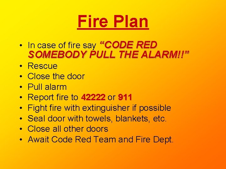 Fire Plan • In case of fire say “CODE RED SOMEBODY PULL THE ALARM!!” Fire Plan • In case of fire say “CODE RED SOMEBODY PULL THE ALARM!!”