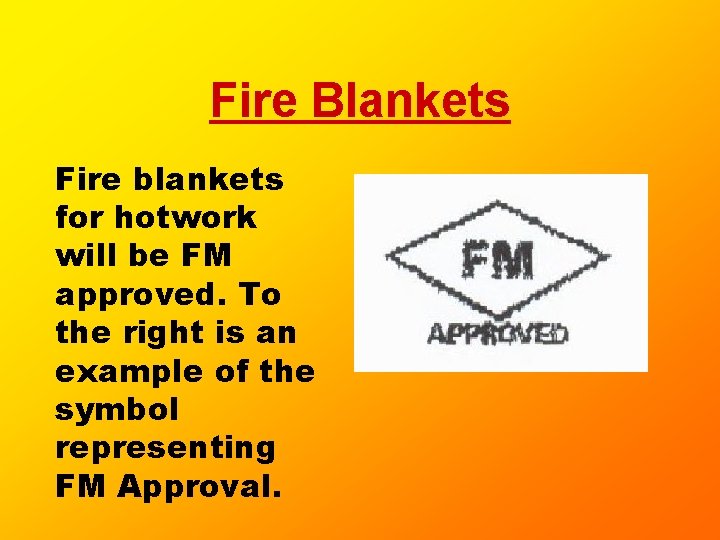 Fire Blankets Fire blankets for hotwork will be FM approved. To the right is Fire Blankets Fire blankets for hotwork will be FM approved. To the right is