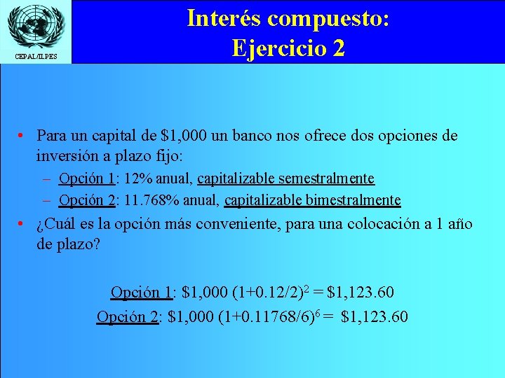 CEPAL/ILPES Interés compuesto: Ejercicio 2 • Para un capital de $1, 000 un banco