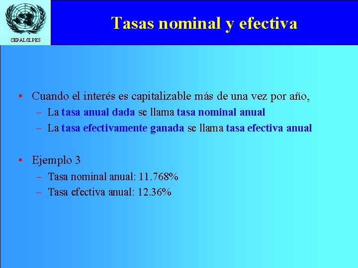 Tasas nominal y efectiva CEPAL/ILPES • Cuando el interés es capitalizable más de una